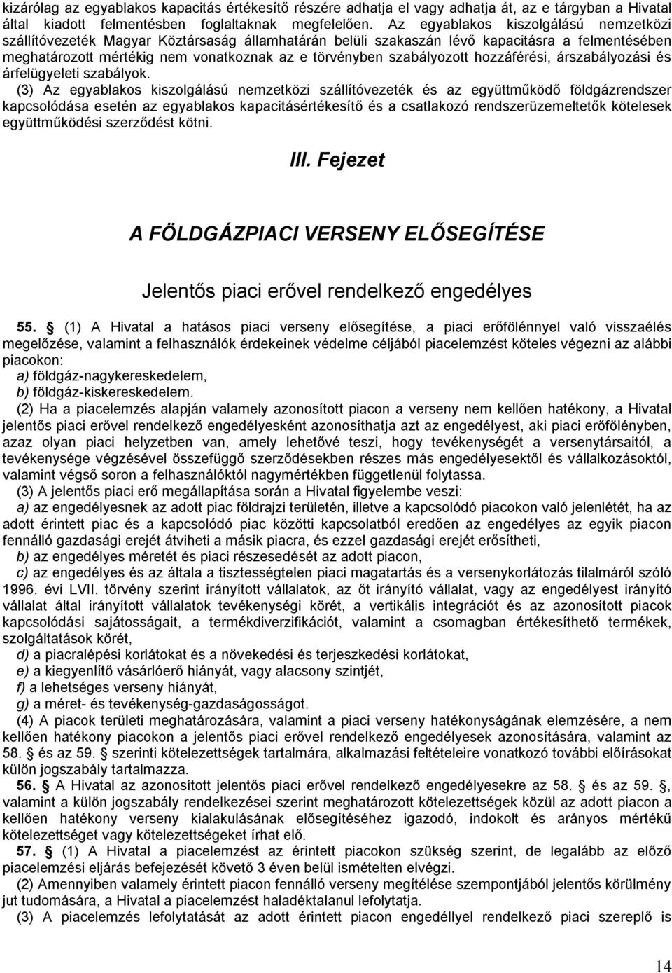 szabályozott hozzáférési, árszabályozási és árfelügyeleti szabályok.