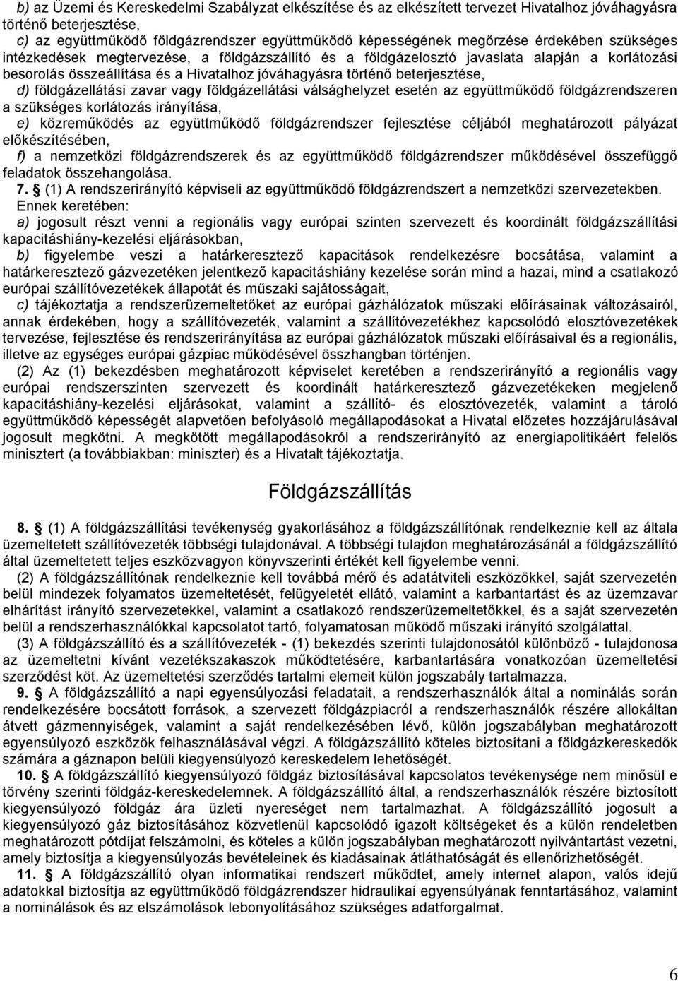földgázellátási zavar vagy földgázellátási válsághelyzet esetén az együttműködő földgázrendszeren a szükséges korlátozás irányítása, e) közreműködés az együttműködő földgázrendszer fejlesztése
