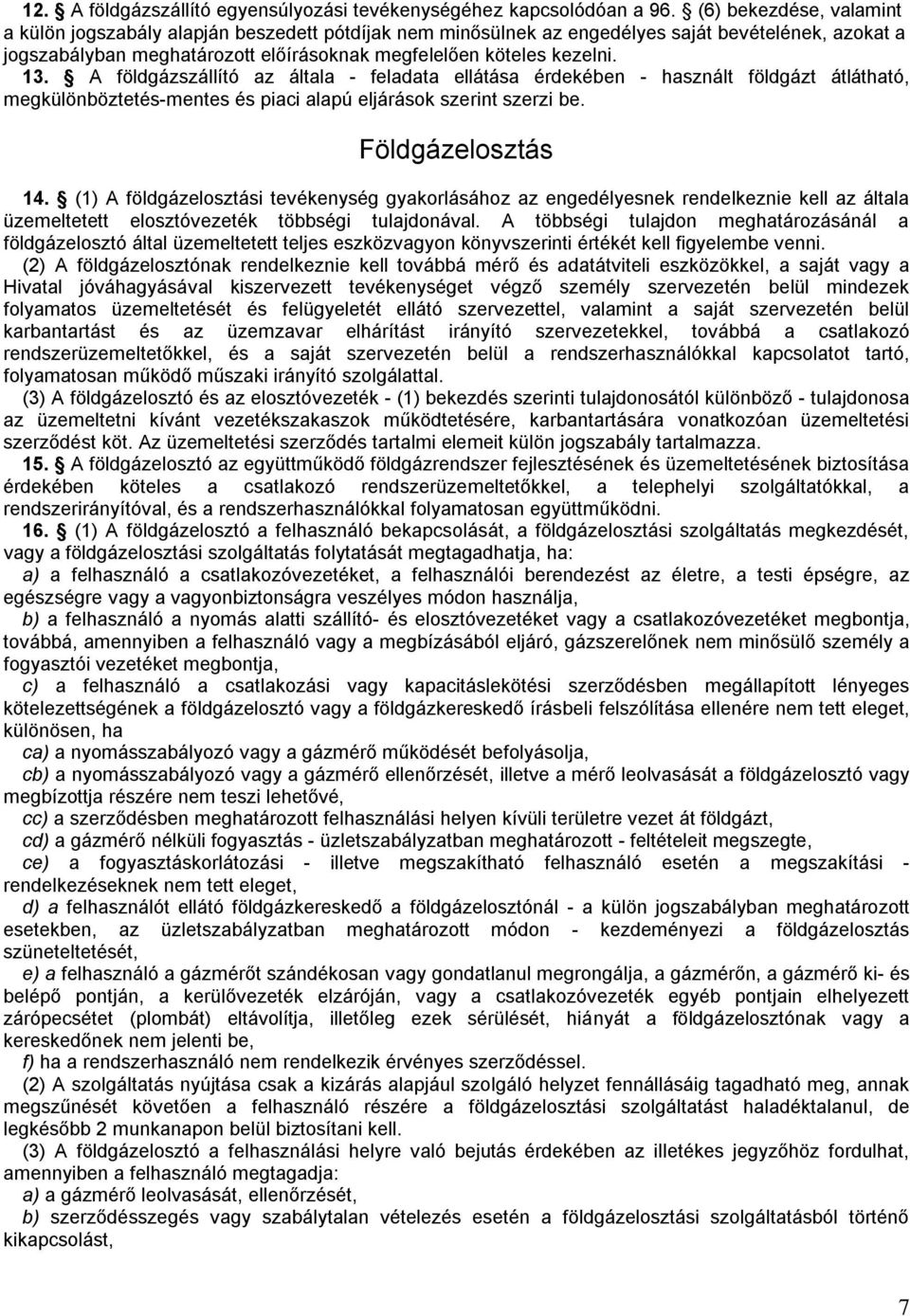 A földgázszállító az általa - feladata ellátása érdekében - használt földgázt átlátható, megkülönböztetés-mentes és piaci alapú eljárások szerint szerzi be. Földgázelosztás 14.