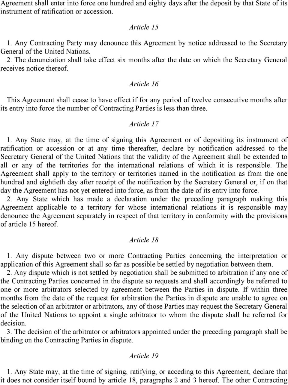 The denunciation shall take effect six months after the date on which the Secretary General receives notice thereof.
