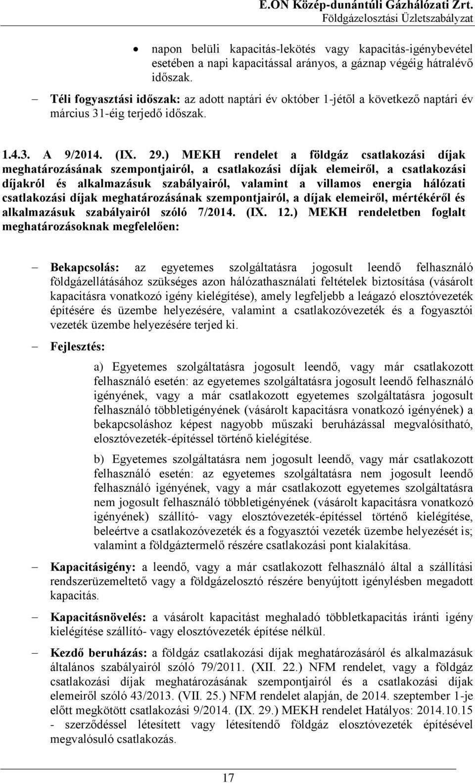 ) MEKH rendelet a földgáz csatlakozási díjak meghatározásának szempontjairól, a csatlakozási díjak elemeiről, a csatlakozási díjakról és alkalmazásuk szabályairól, valamint a villamos energia
