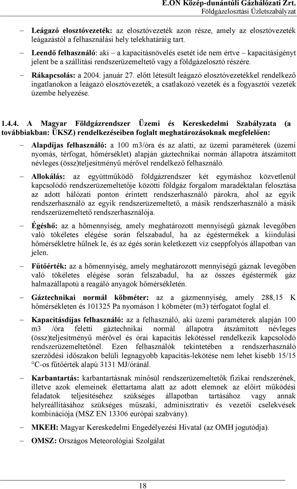 előtt létesült leágazó elosztóvezetékkel rendelkező ingatlanokon a leágazó elosztóvezeték, a csatlakozó vezeték és a fogyasztói vezeték üzembe helyezése. 1.4.