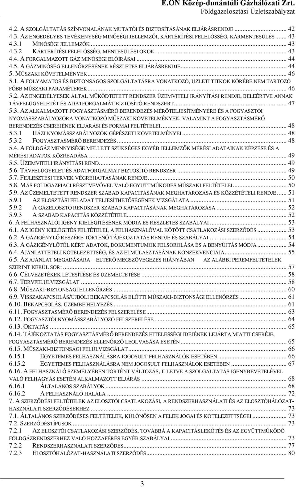 .. 46 5.1. A FOLYAMATOS ÉS BIZTONSÁGOS SZOLGÁLTATÁSRA VONATKOZÓ, ÜZLETI TITKOK KÖRÉBE NEM TARTOZÓ FŐBB MŰSZAKI PARAMÉTEREK... 46 5.2.