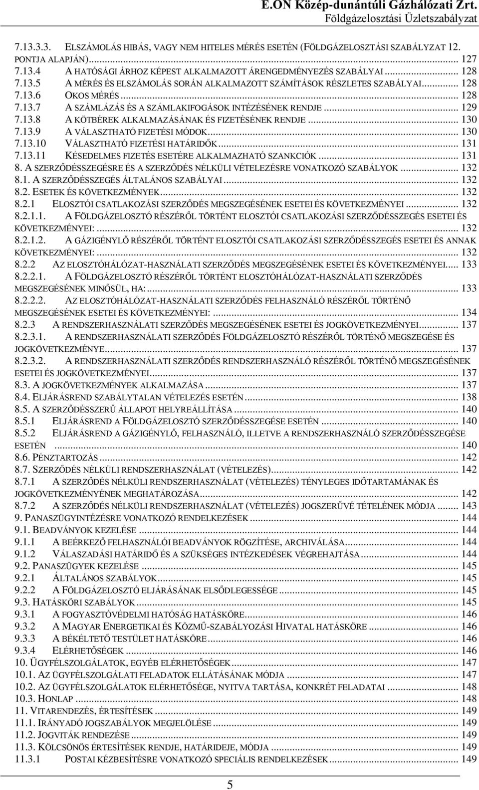 .. 130 7.13.9 A VÁLASZTHATÓ FIZETÉSI MÓDOK... 130 7.13.10 VÁLASZTHATÓ FIZETÉSI HATÁRIDŐK... 131 7.13.11 KÉSEDELMES FIZETÉS ESETÉRE ALKALMAZHATÓ SZANKCIÓK... 131 8.