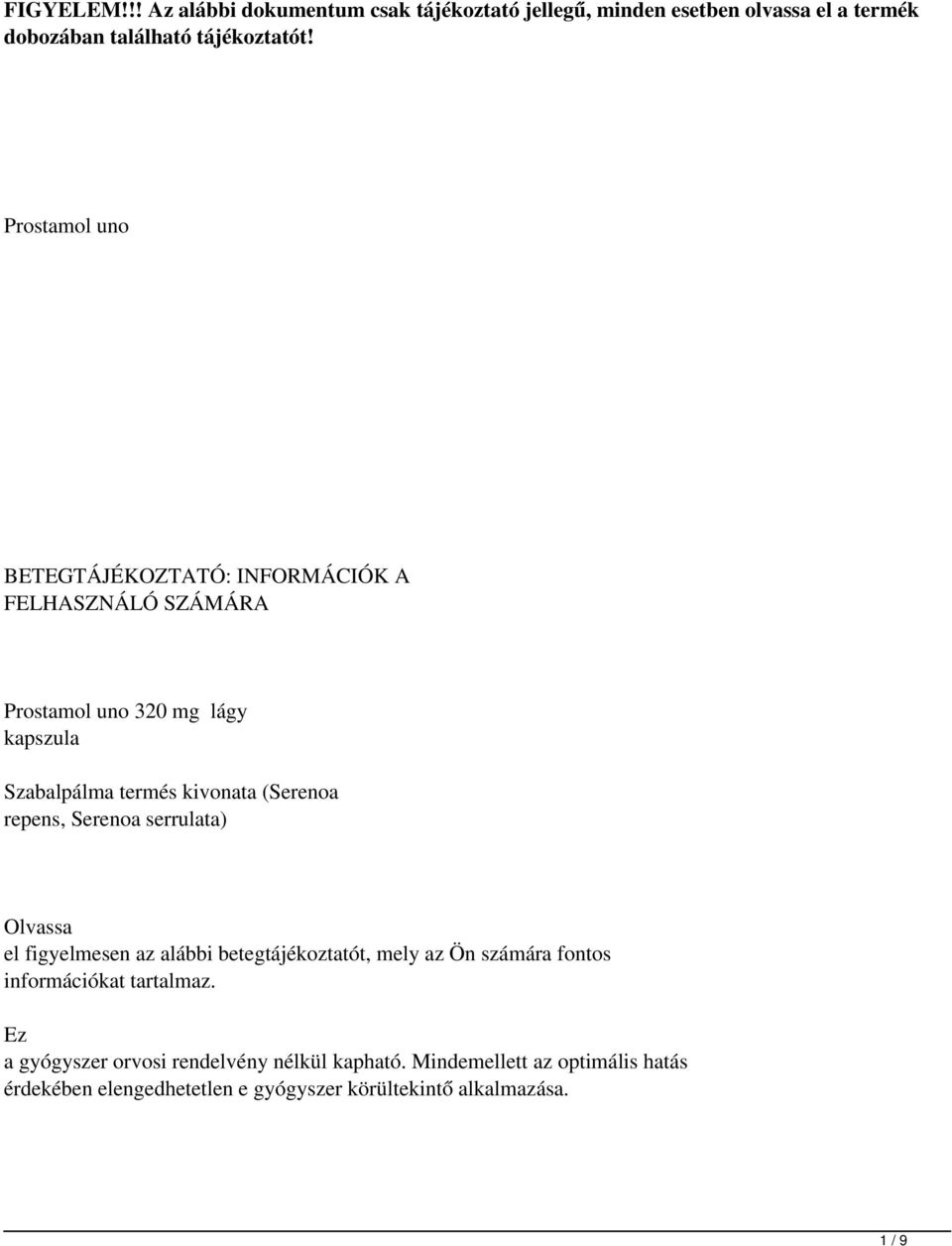 repens, Serenoa serrulata) Olvassa el figyelmesen az alábbi betegtájékoztatót, mely az Ön számára fontos információkat tartalmaz.