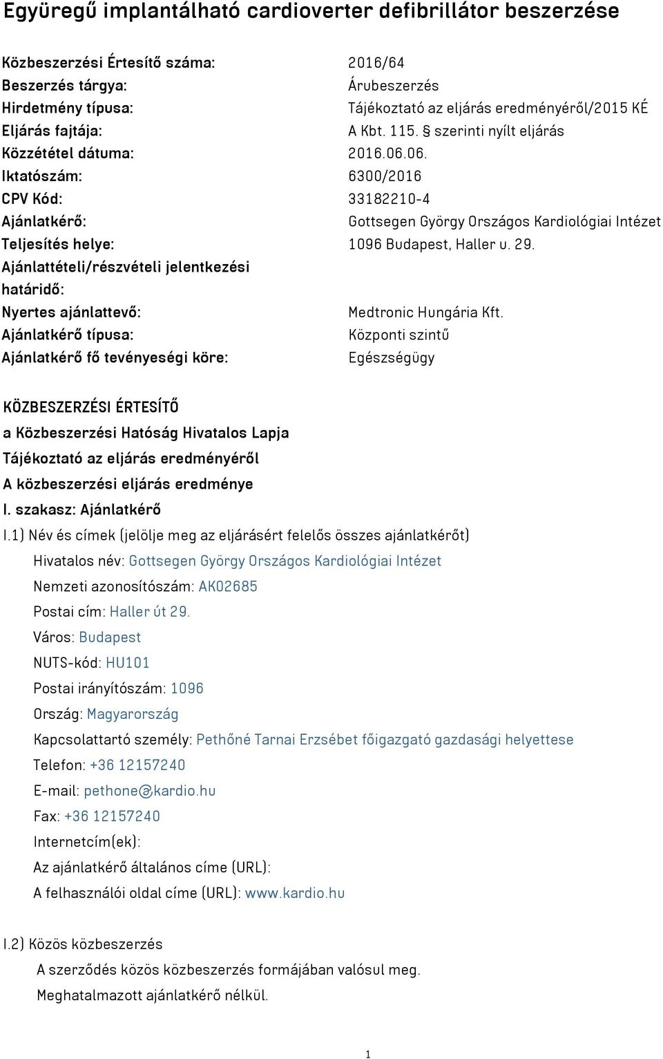 06. Iktatószám: 6300/2016 CPV Kód: 33182210-4 Ajánlatkérő: Gottsegen György Országos Kardiológiai Intézet Teljesítés helye: 1096 Budapest, Haller u. 29.