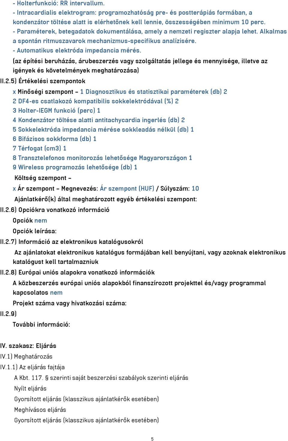 (az építési beruházás, árubeszerzés vagy szolgáltatás jellege és mennyisége, illetve az igények és követelmények meghatározása) II.2.