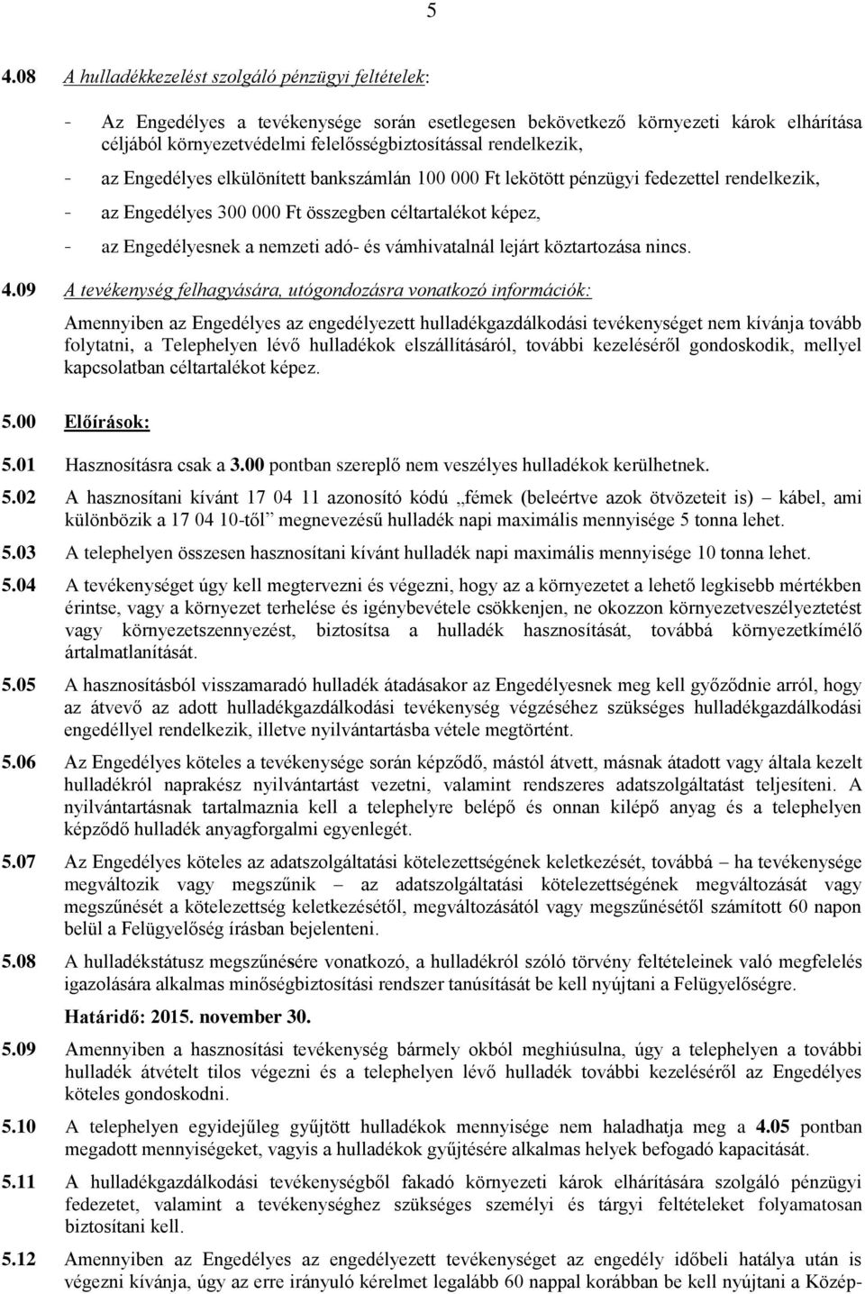 és vámhivatalnál lejárt köztartozása nincs. 4.