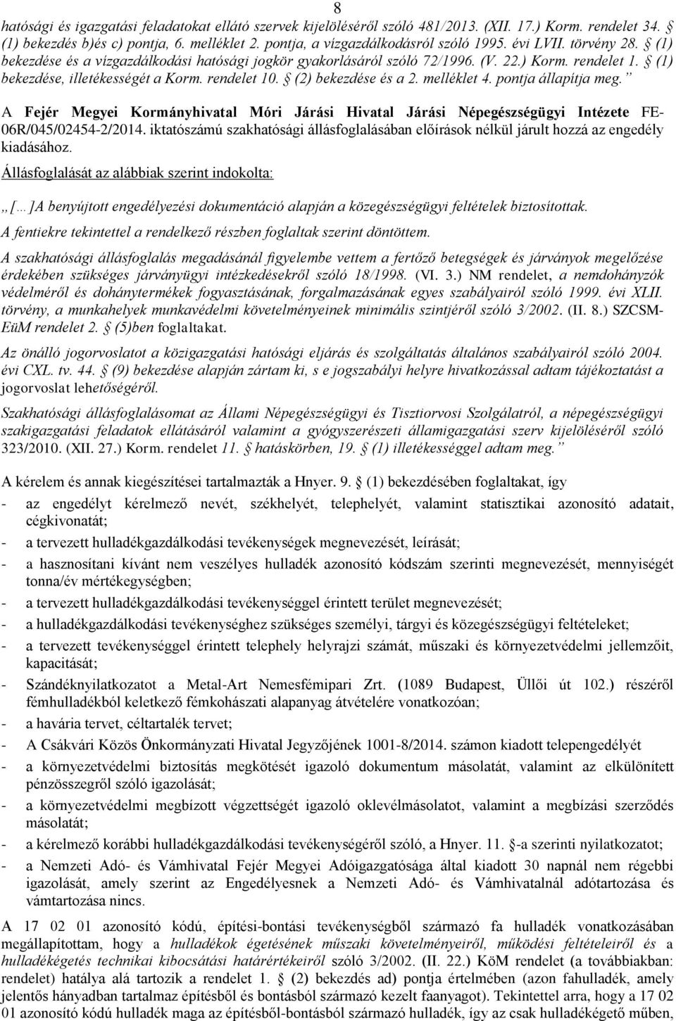 (2) bekezdése és a 2. melléklet 4. pontja állapítja meg. A Fejér Megyei Kormányhivatal Móri Járási Hivatal Járási Népegészségügyi Intézete FE- 06R/045/02454-2/2014.