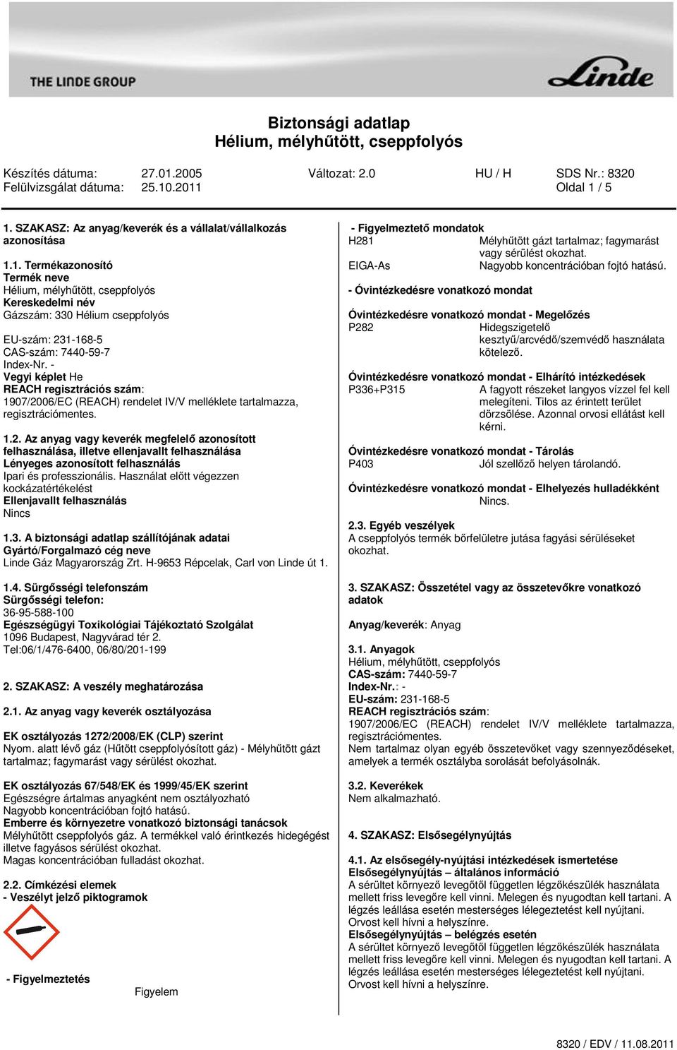 06/EC (REACH) rendelet IV/V melléklete tartalmazza, regisztrációmentes. 1.2.