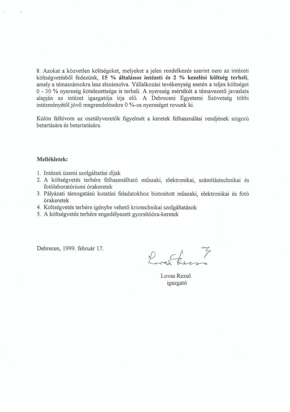 A Debreceni Egyetemi Szövetség többi intézményétől jövő megrendelésekre O%-os nyereséget rovunk ki.