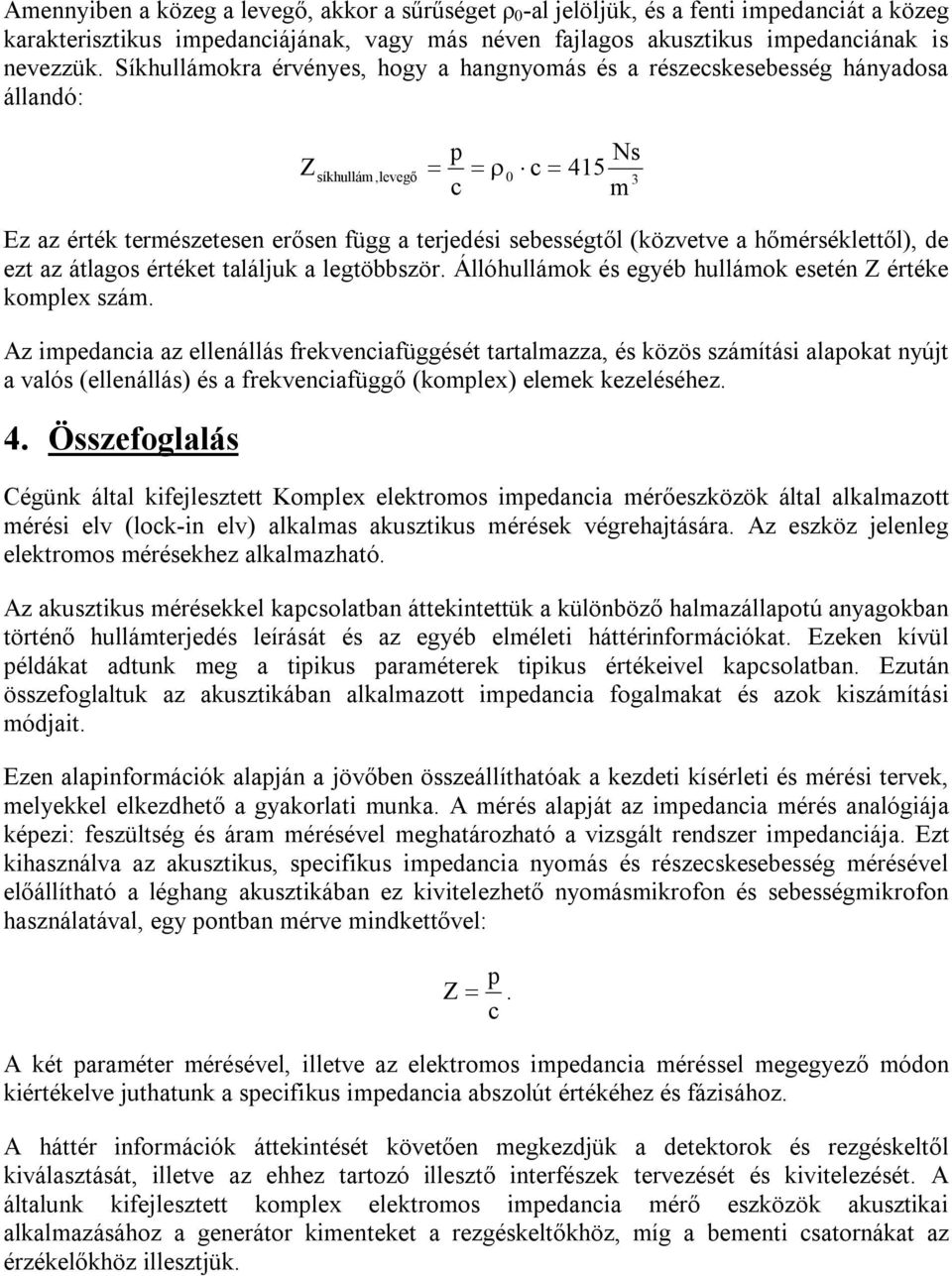hőmérséklettől), de ezt az átlagos értéket találjuk a legtöbbször. Állóhullámok és egyéb hullámok esetén Z értéke komplex szám.