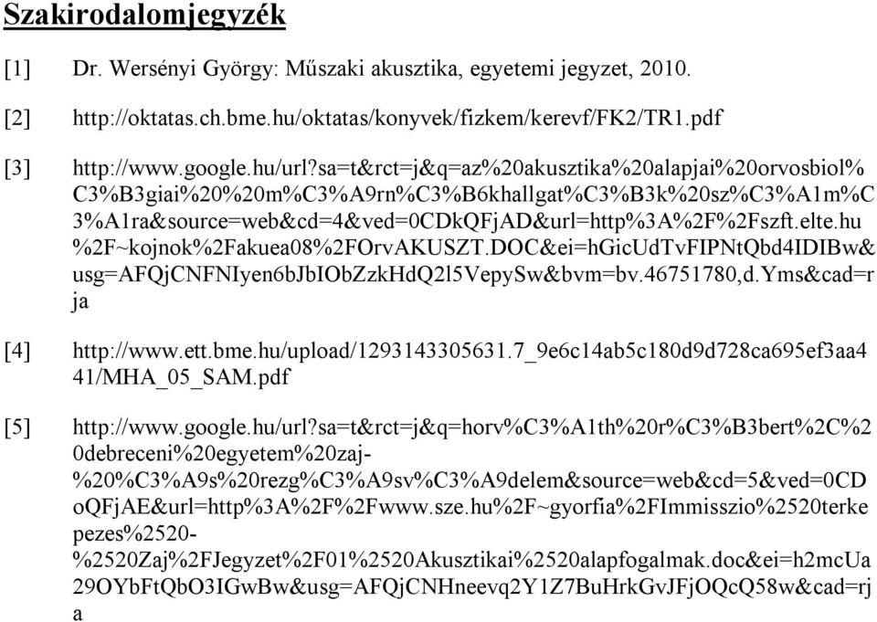hu %2F~kojnok%2Fakuea08%2FOrvAKUSZT.DOC&ei=hGicUdTvFIPNtQbd4IDIBw& usg=afqjcnfniyen6bjbiobzzkhdq2l5vepysw&bvm=bv.4675780,d.yms&cad=r ja [4] http://www.ett.bme.hu/upload/2934330563.
