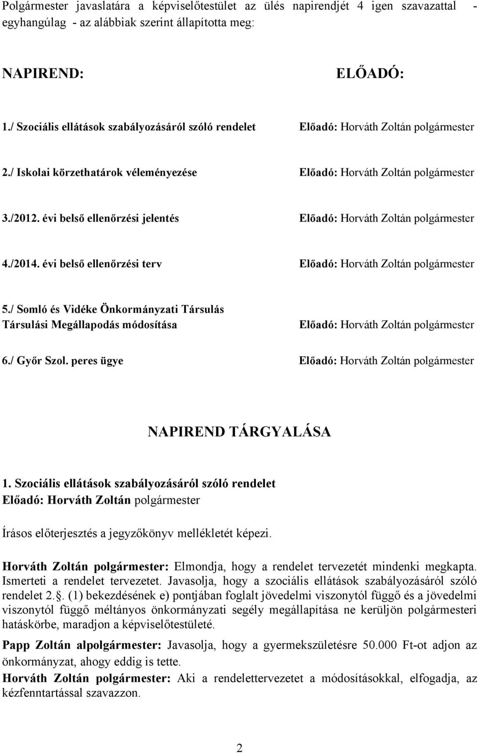 / Somló és Vidéke Önkormányzati Társulás Társulási Megállapodás módosítása 6./ Győr Szol. peres ügye NAPIREND TÁRGYALÁSA 1.