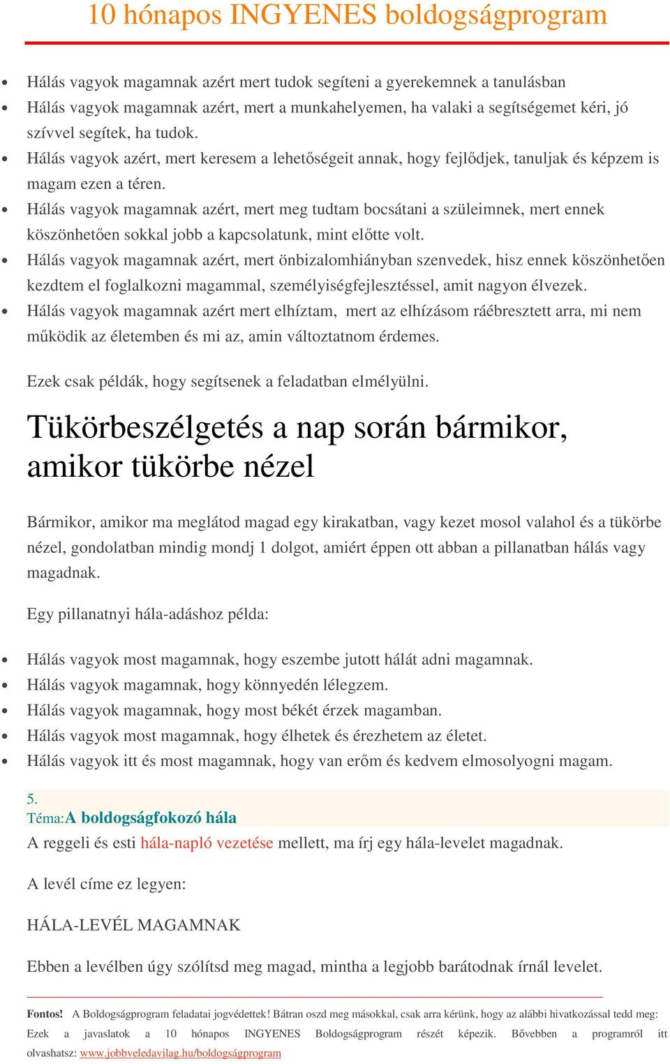 Hálás vagyok magamnak azért, mert meg tudtam bocsátani a szüleimnek, mert ennek köszönhetően sokkal jobb a kapcsolatunk, mint előtte volt.