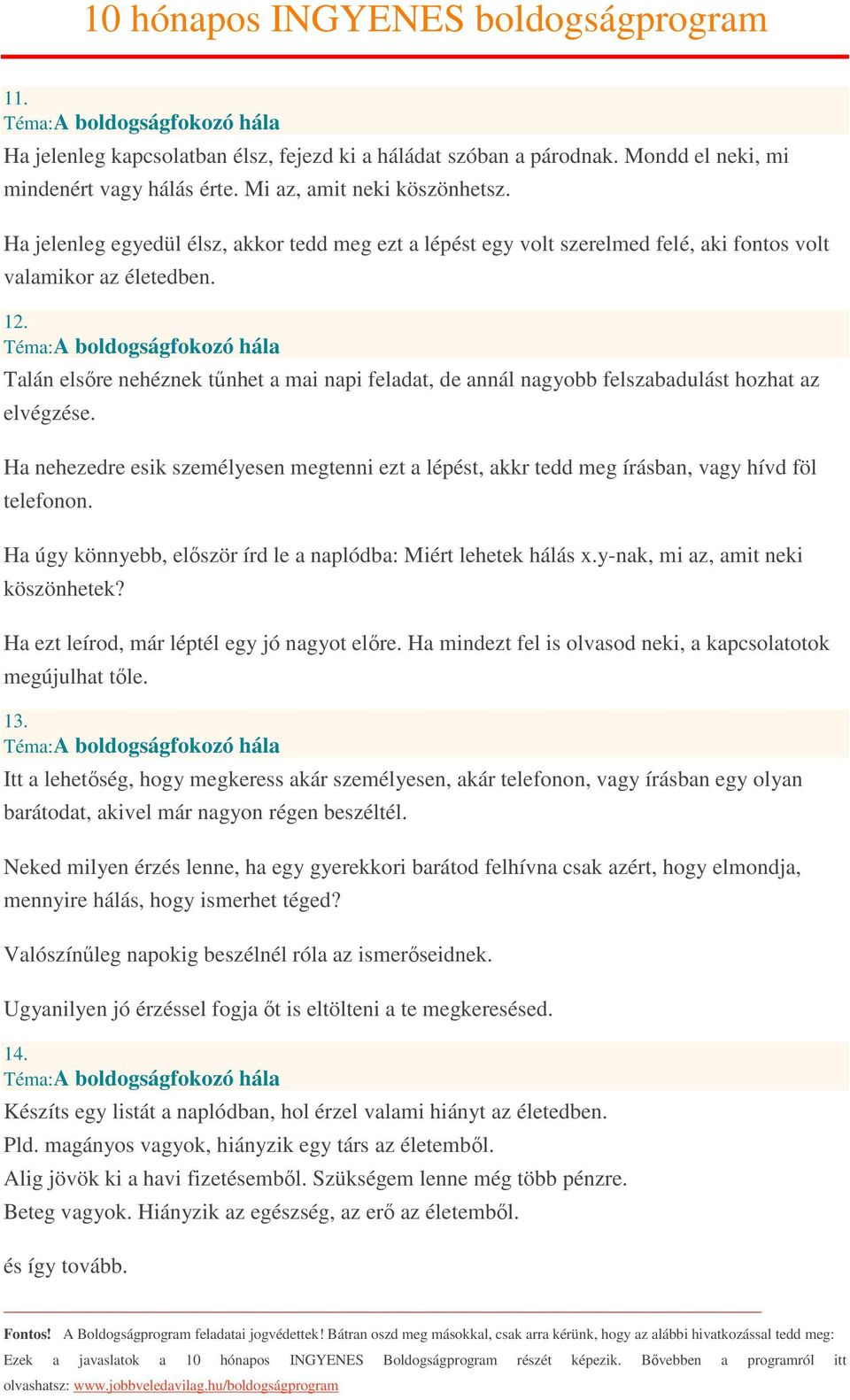 Talán elsőre nehéznek tűnhet a mai napi feladat, de annál nagyobb felszabadulást hozhat az elvégzése.