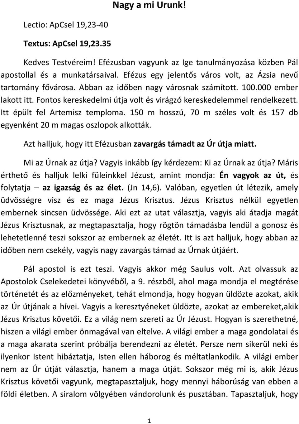 Fontos kereskedelmi útja volt és virágzó kereskedelemmel rendelkezett. Itt épült fel Artemisz temploma. 150 m hosszú, 70 m széles volt és 157 db egyenként 20 m magas oszlopok alkották.