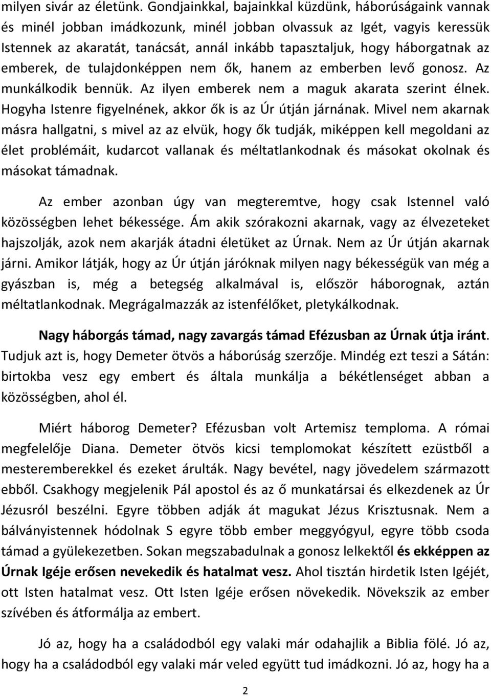 háborgatnak az emberek, de tulajdonképpen nem ők, hanem az emberben levő gonosz. Az munkálkodik bennük. Az ilyen emberek nem a maguk akarata szerint élnek.