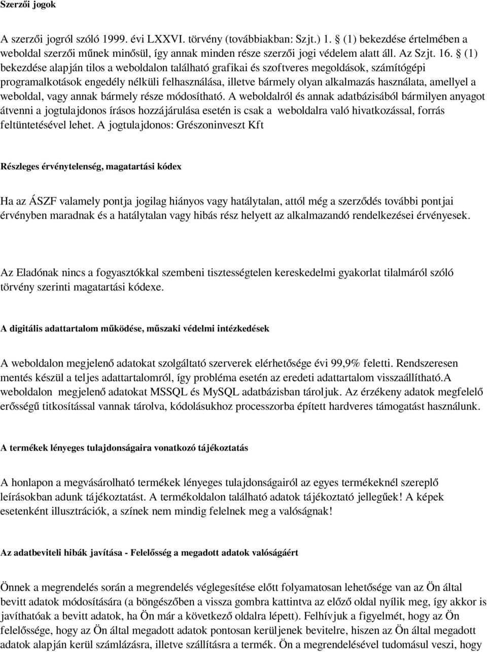 (1) bekezdése alapján tilos a weboldalon található grafikai és szoftveres megoldások, számítógépi programalkotások engedély nélküli felhasználása, illetve bármely olyan alkalmazás használata,