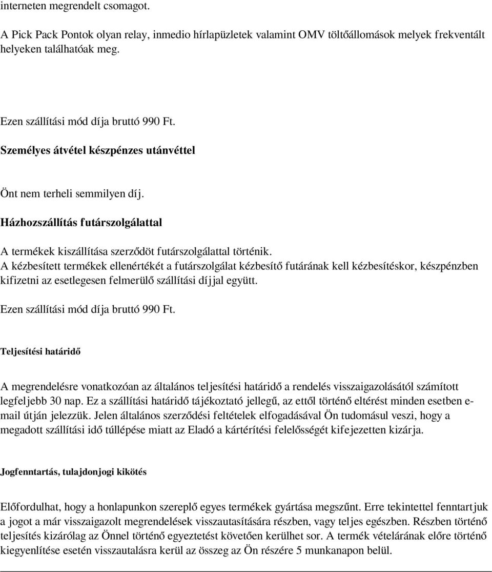 Házhozszállítás futárszolgálattal A termékek kiszállítása szerződöt futárszolgálattal történik.