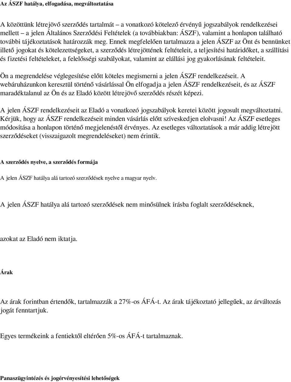 Ennek megfelelően tartalmazza a jelen ÁSZF az Önt és bennünket illető jogokat és kötelezettségeket, a szerződés létrejöttének feltételeit, a teljesítési határidőket, a szállítási és fizetési