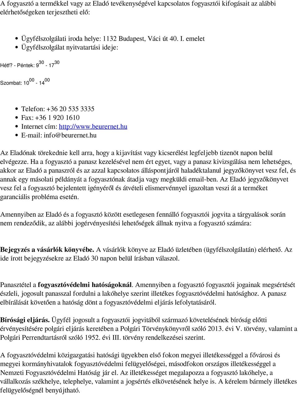 hu Az Eladónak törekednie kell arra, hogy a kijavítást vagy kicserélést legfeljebb tizenöt napon belül elvégezze.