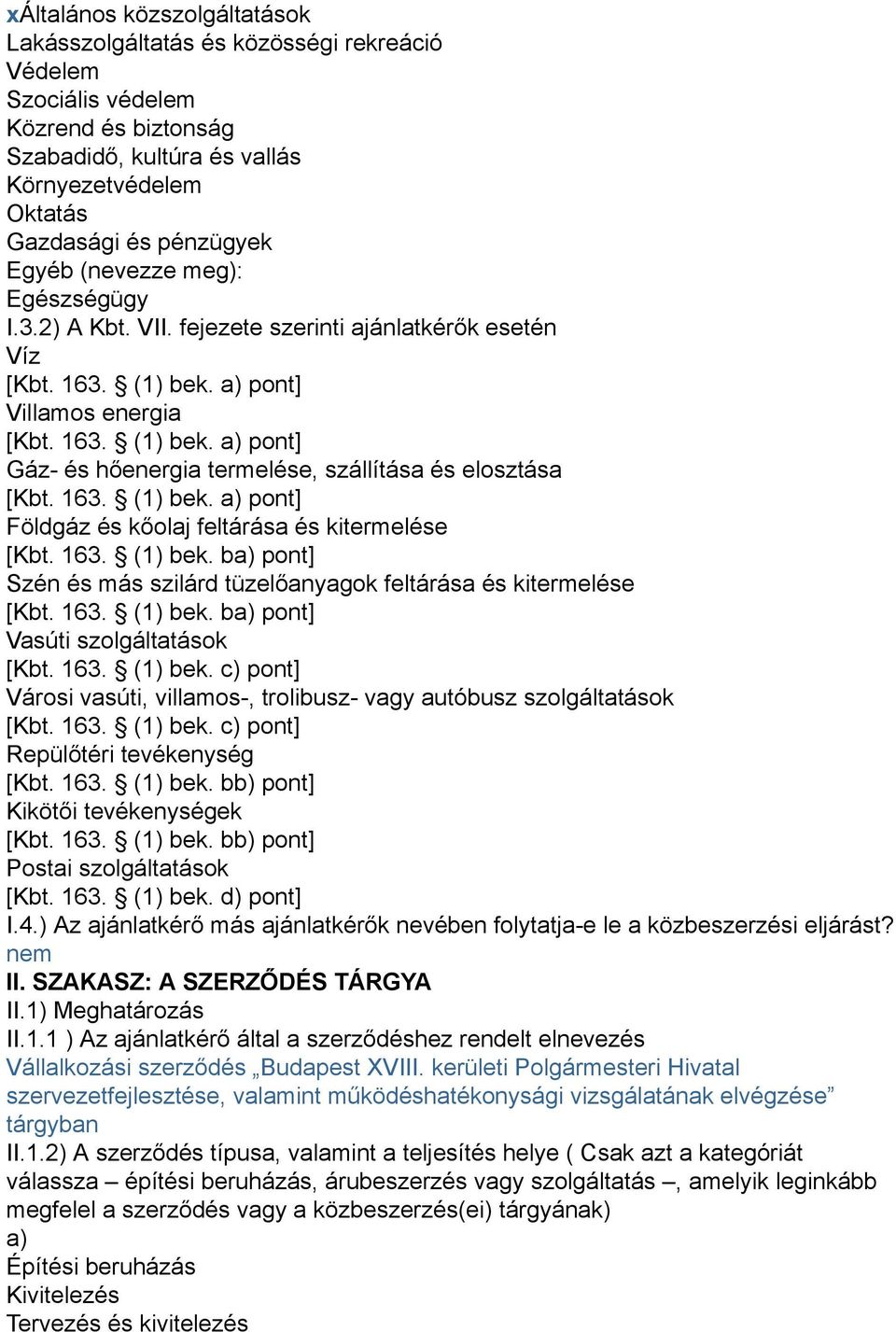 163. (1) bek. a) pont] Földgáz és kőolaj feltárása és kitermelése [Kbt. 163. (1) bek. ba) pont] Szén és más szilárd tüzelőanyagok feltárása és kitermelése [Kbt. 163. (1) bek. ba) pont] Vasúti szolgáltatások [Kbt.