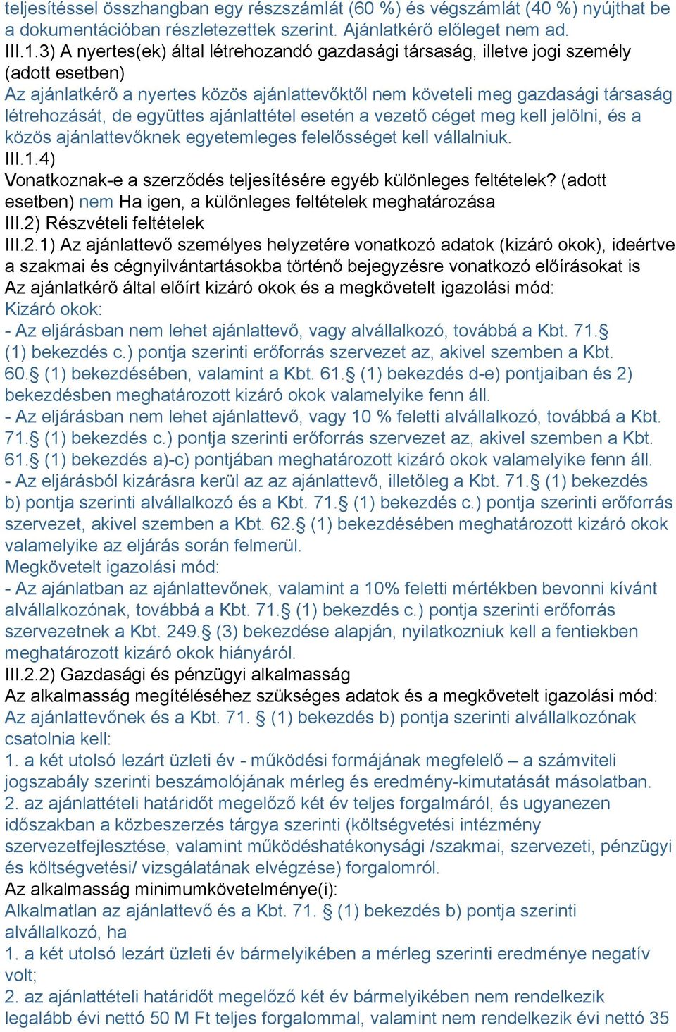 együttes ajánlattétel esetén a vezető céget meg kell jelölni, és a közös ajánlattevőknek egyetemleges felelősséget kell vállalniuk. III.1.