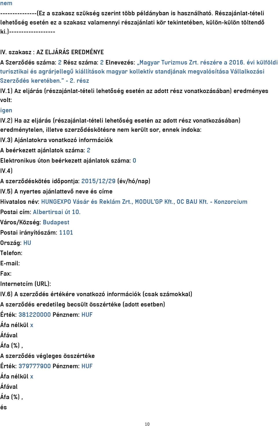 évi külföldi turisztikai és agrárjellegű kiállítások magyar kollektív standjának megvalósítása Vállalkozási Szerződés keretében. - 2. rész IV.