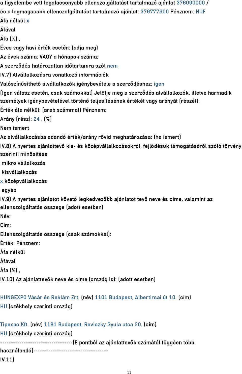 7) Alvállalkozásra vonatkozó információk Valószínűsíthető alvállalkozók igénybevétele a szerződéshez: igen (Igen válasz esetén, csak számokkal) Jelölje meg a szerződés alvállalkozók, illetve harmadik
