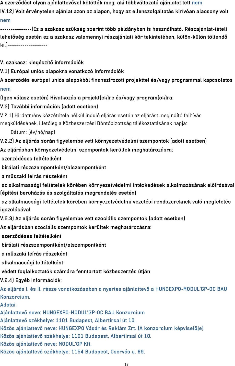 Részajánlat-tételi lehetőség esetén ez a szakasz valamennyi részajánlati kör tekintetében, külön-külön töltendő ki.)------------------- V. szakasz: kiegészítő információk V.