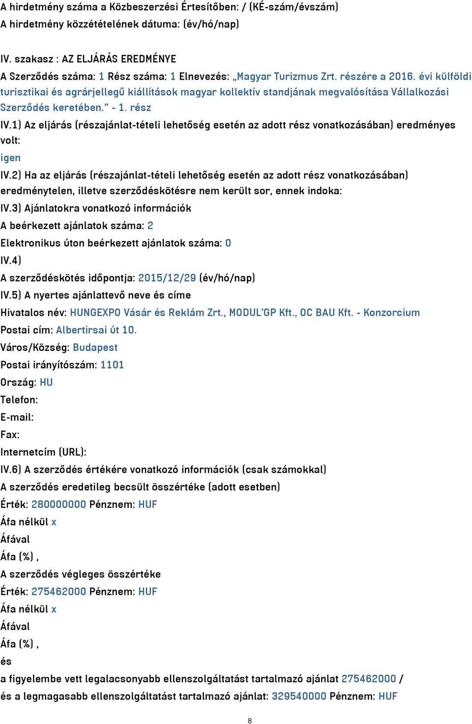 évi külföldi turisztikai és agrárjellegű kiállítások magyar kollektív standjának megvalósítása Vállalkozási Szerződés keretében. - 1. rész IV.