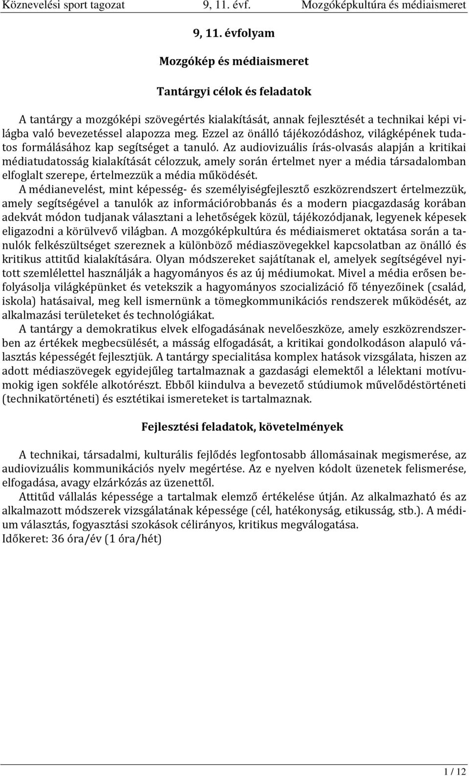 Ezzel az önálló tájékozódáshoz, világképének tudatos formálásához kap segítséget a tanuló.
