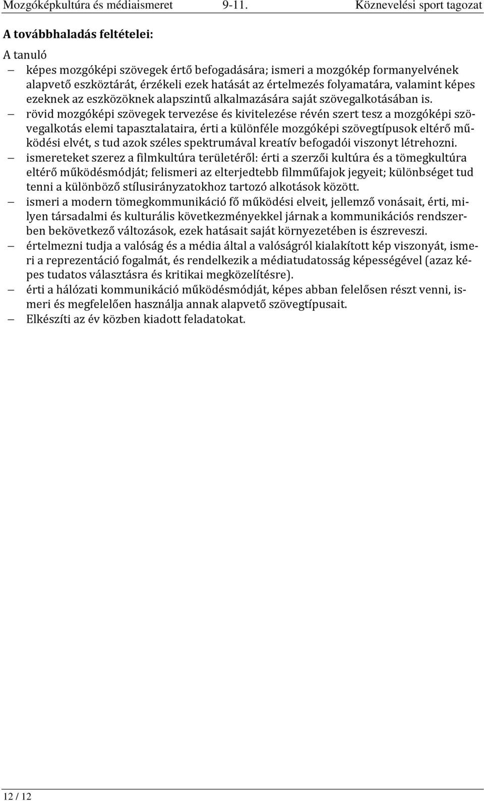 folyamatára, valamint képes ezeknek az eszközöknek alapszintű alkalmazására saját szövegalkotásában is.