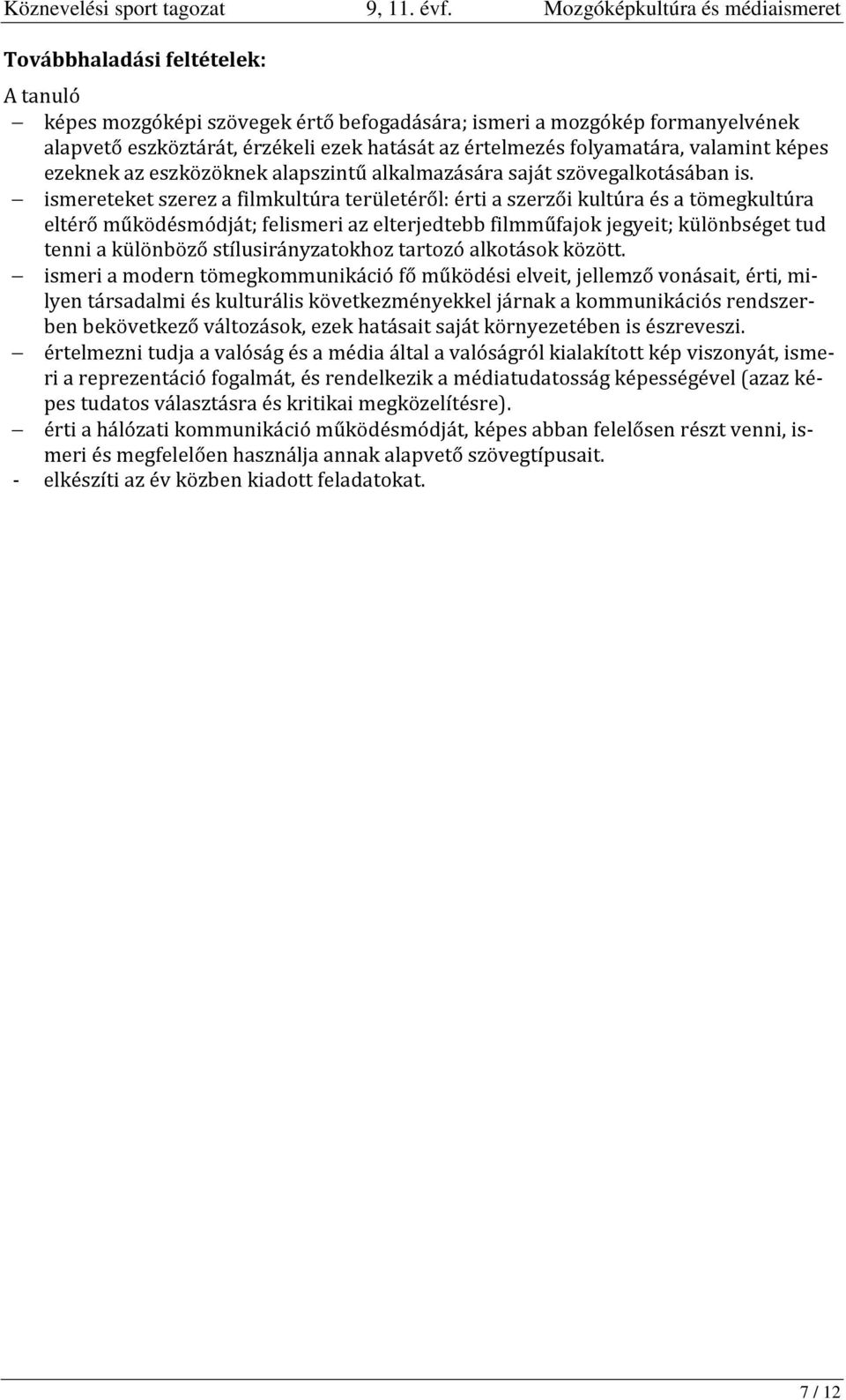 értelmezés folyamatára, valamint képes ezeknek az eszközöknek alapszintű alkalmazására saját szövegalkotásában is.