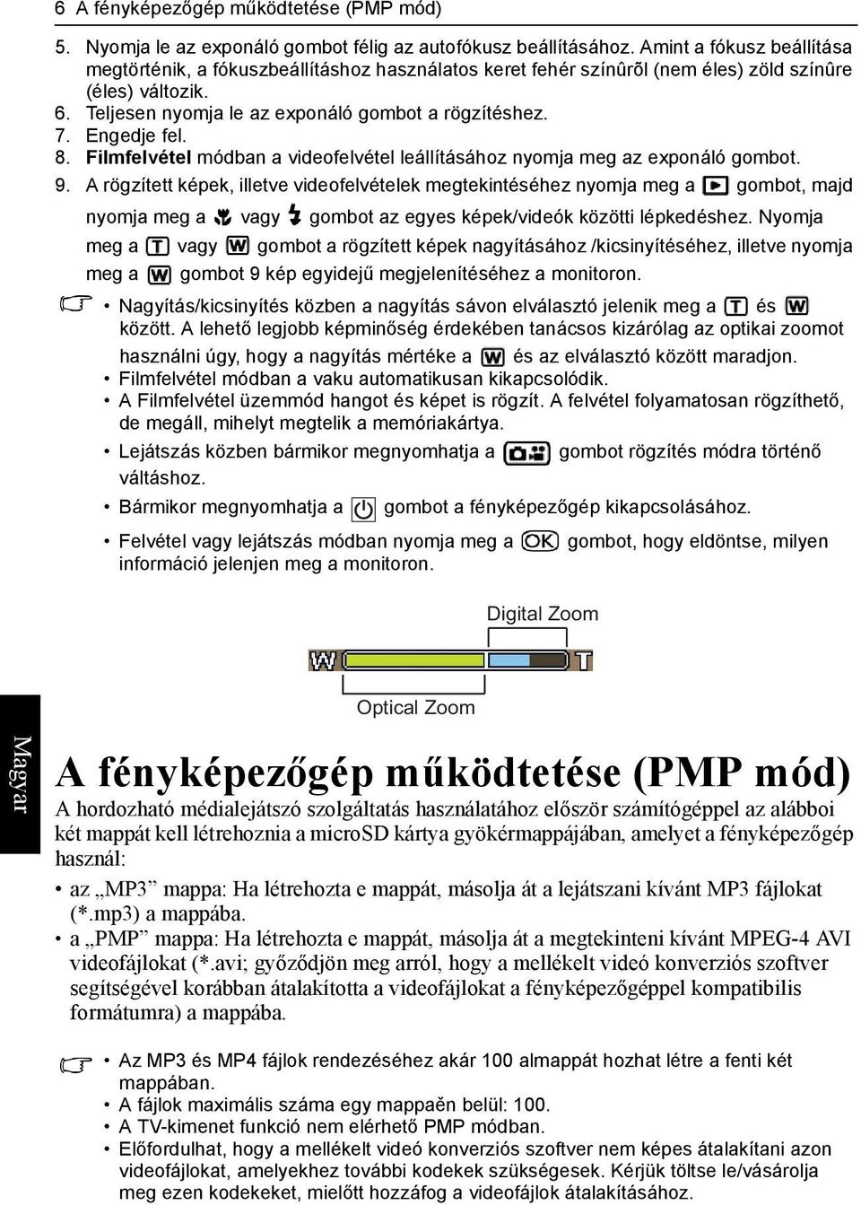 Engedje fel. 8. Filmfelvétel módban a videofelvétel leállításához nyomja meg az exponáló gombot. 9.
