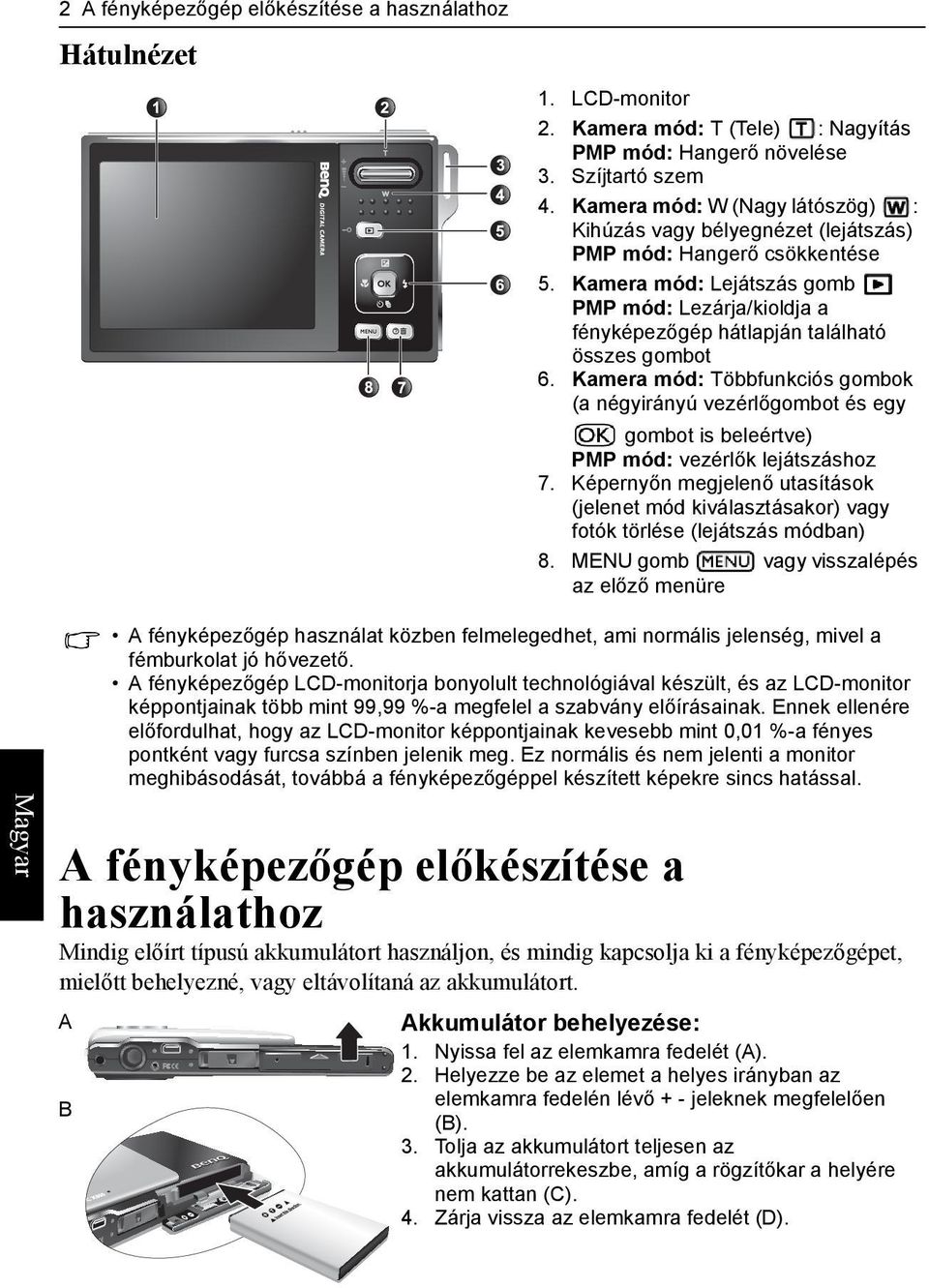 Kamera mód: Lejátszás gomb PMP mód: Lezárja/kioldja a fényképezőgép hátlapján található összes gombot 6.