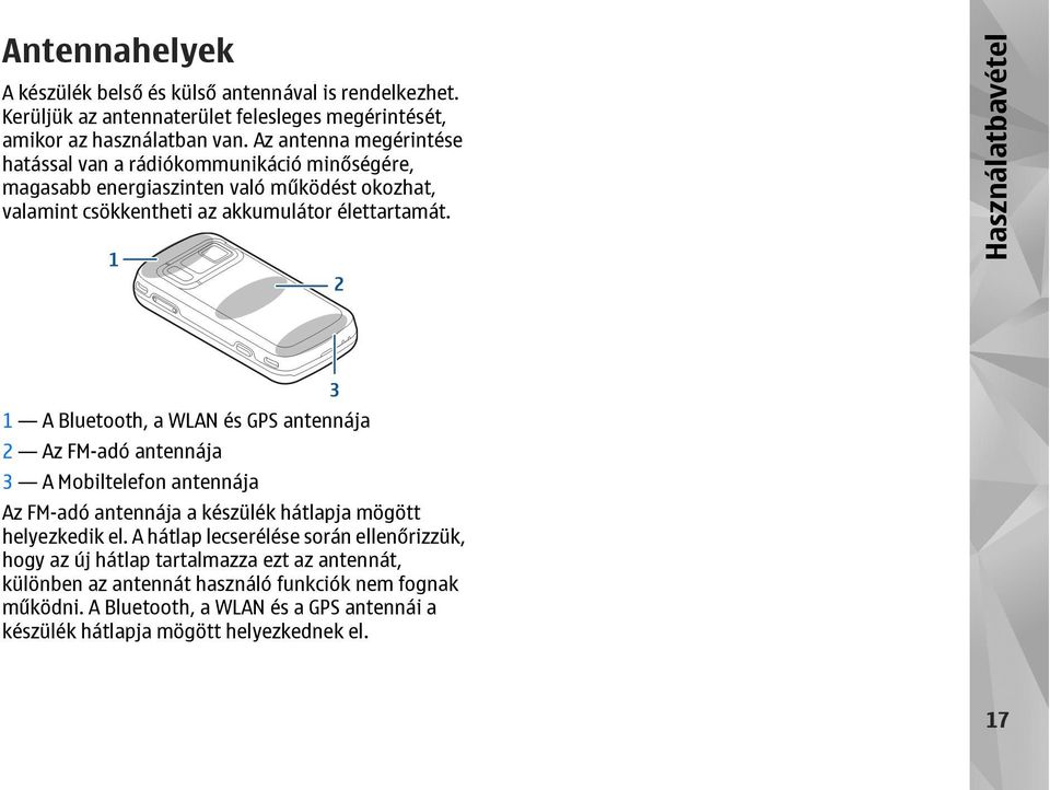 Használatbavétel 1 A Bluetooth, a WLAN és GPS antennája 2 Az FM-adó antennája 3 A Mobiltelefon antennája Az FM-adó antennája a készülék hátlapja mögött helyezkedik el.