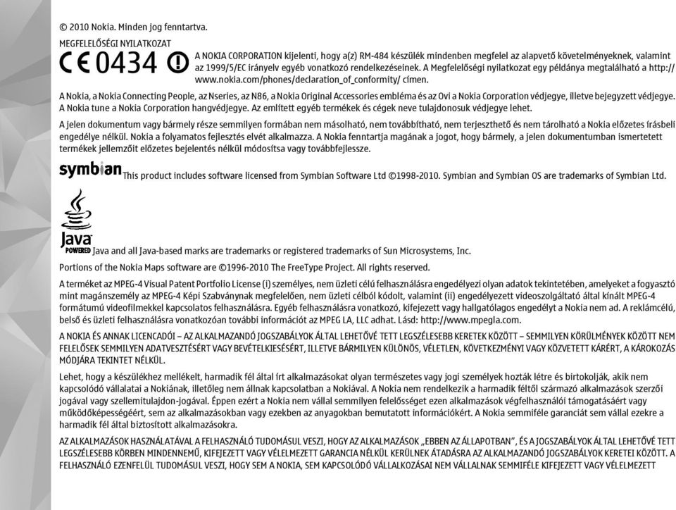 A Megfelelőségi nyilatkozat egy példánya megtalálható a http:// www.nokia.com/phones/declaration_of_conformity/ címen.
