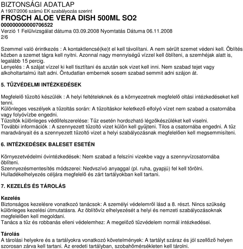 Nem szabad tejet vagy alkoholtartalmú italt adni. Öntudatlan embernek sosem szabad semmit adni szájon át. 5.