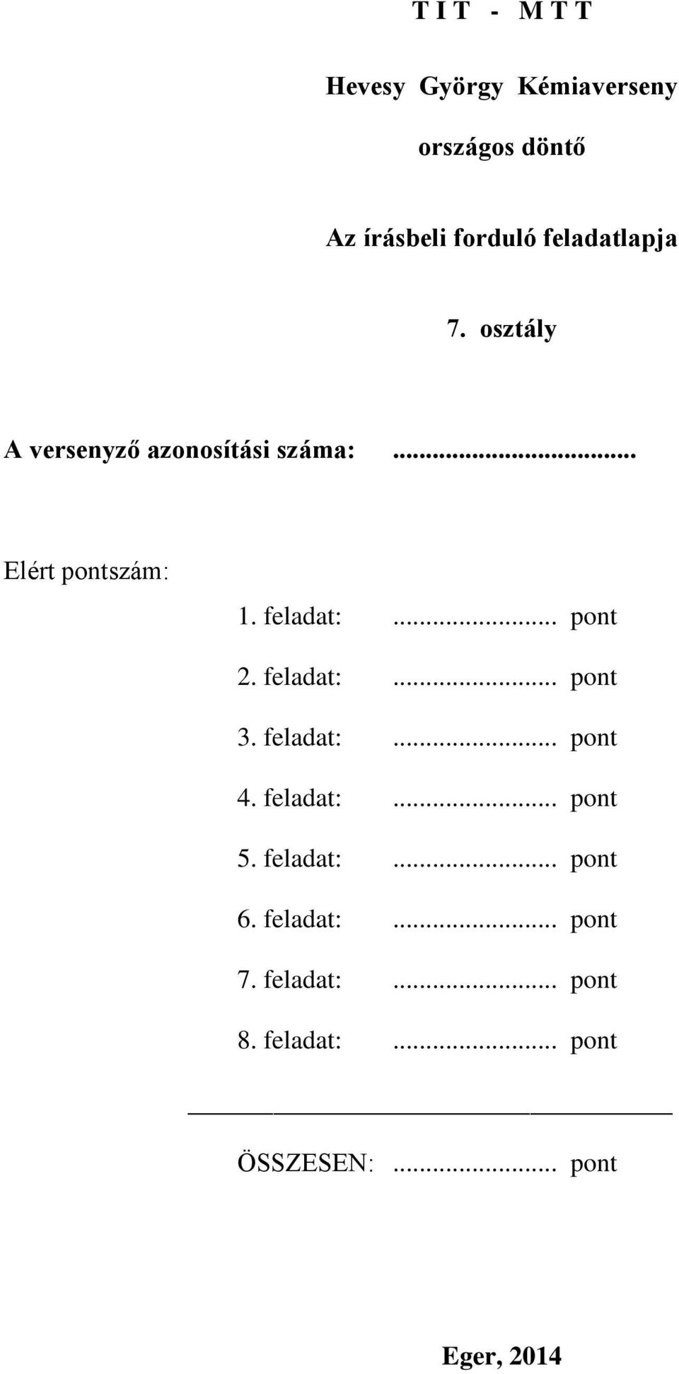 feladat:... pont 2. feladat:... pont 3. feladat:... pont 4. feladat:... pont 5.