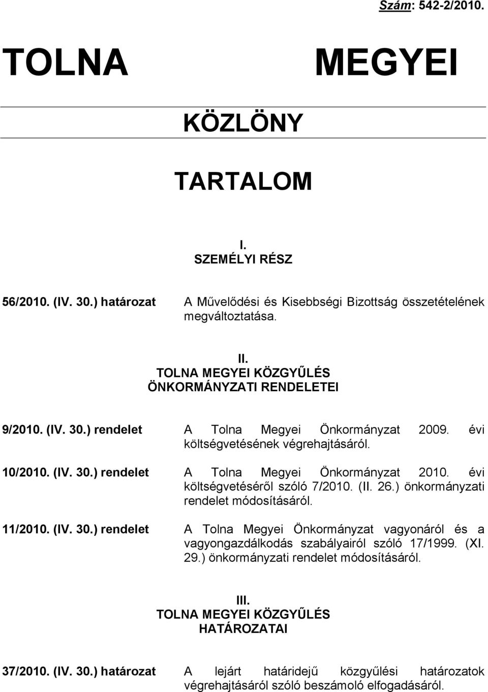 évi költségvetéséről szóló 7/2010. (II. 26.) önkormányzati rendelet módosításáról. 11/2010. (IV. 30.