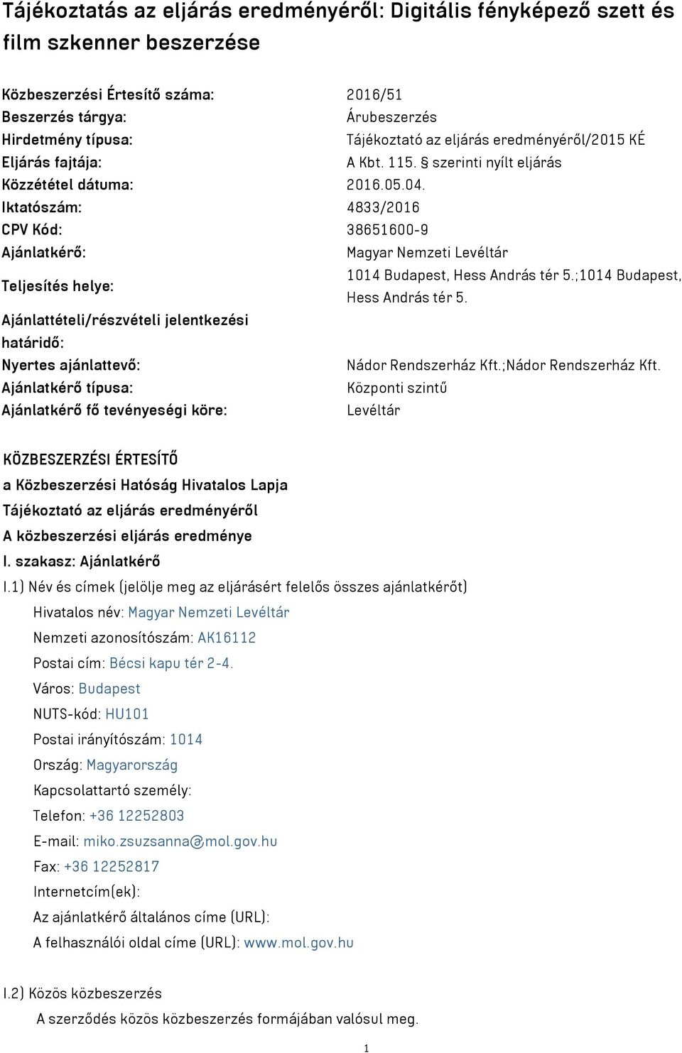 Iktatószám: 4833/2016 CPV Kód: 38651600-9 Ajánlatkérő: Magyar Nemzeti Levéltár Teljesítés helye: 1014 Budapest, Hess András tér 5.;1014 Budapest, Hess András tér 5.