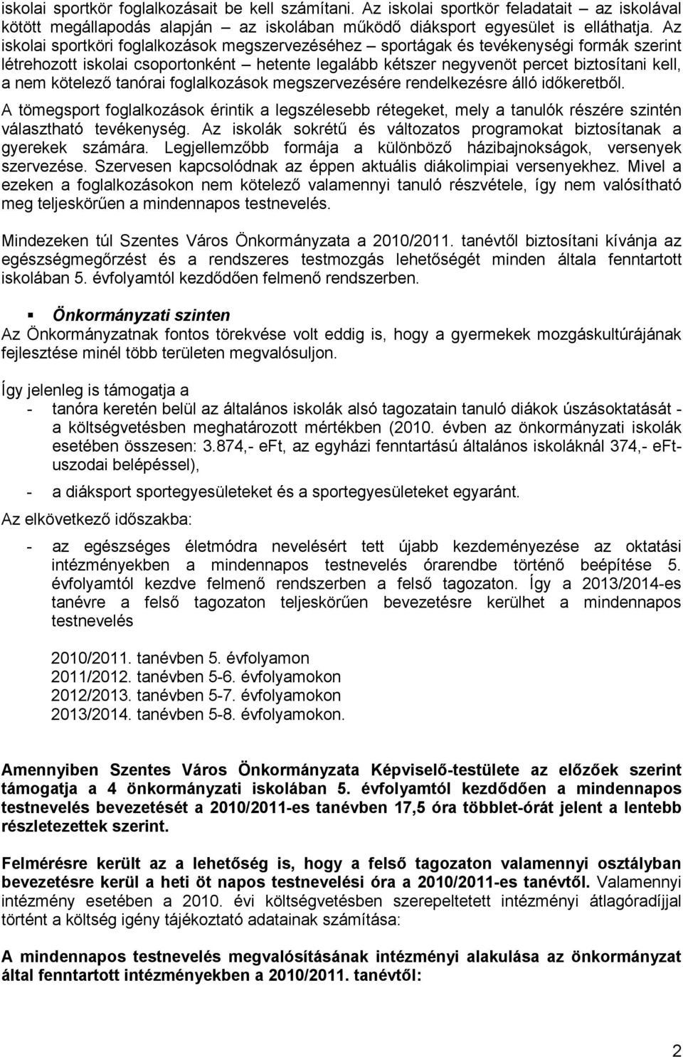 kötelezı tanórai foglalkozások megszervezésére rendelkezésre álló idıkeretbıl. A tömegsport foglalkozások érintik a legszélesebb rétegeket, mely a tanulók részére szintén választható tevékenység.