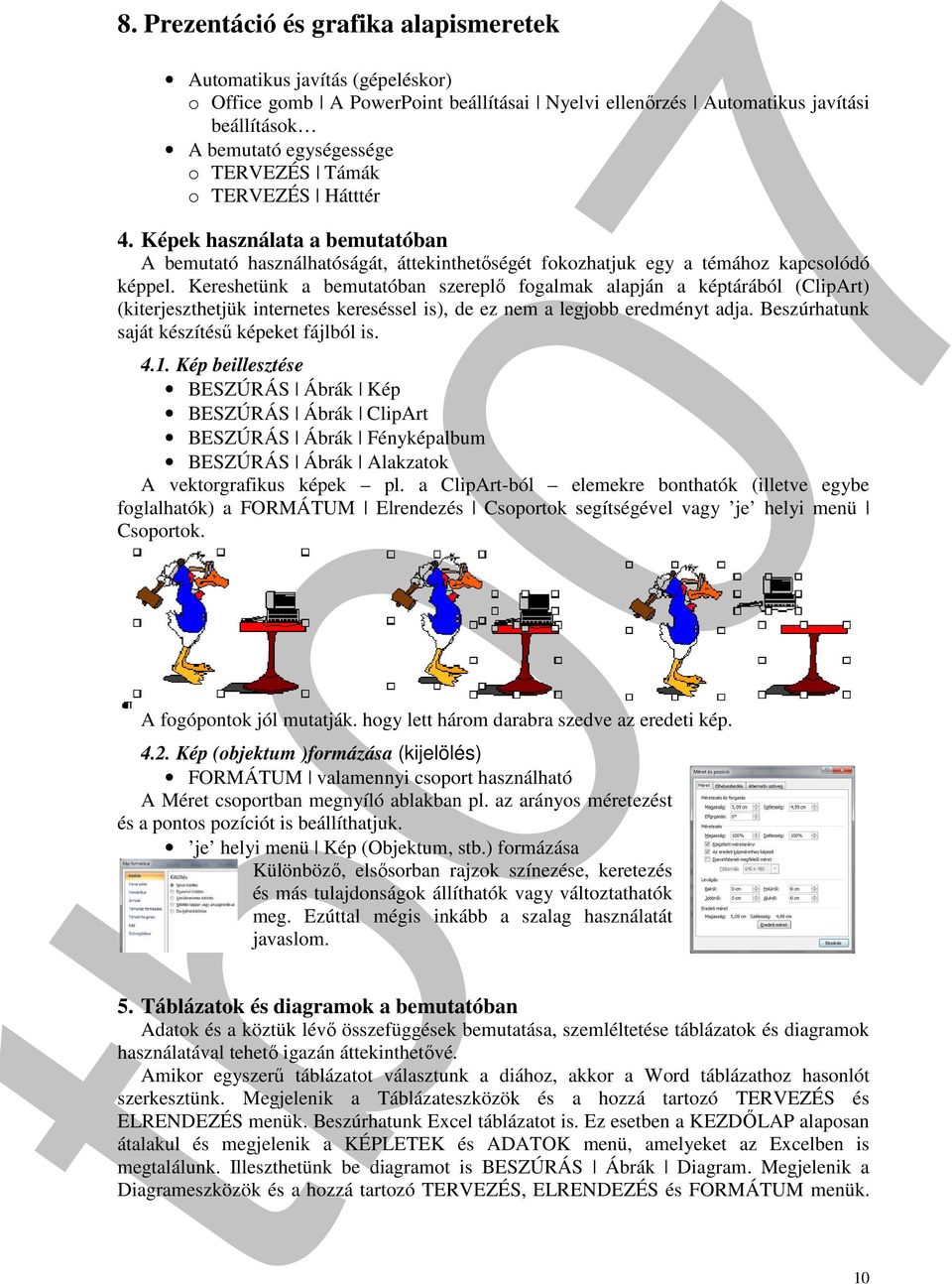Kereshetünk a bemutatóban szereplő fogalmak alapján a képtárából (ClipArt) (kiterjeszthetjük internetes kereséssel is), de ez nem a legjobb eredményt adja.