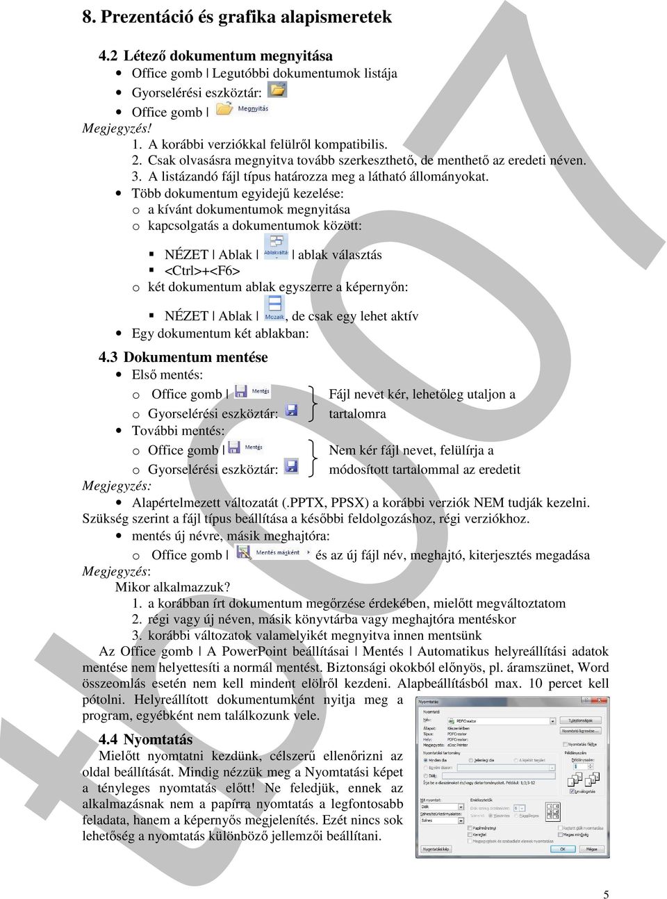 Több dokumentum egyidejű kezelése: o a kívánt dokumentumok megnyitása o kapcsolgatás a dokumentumok között: NÉZET Ablak ablak választás <Ctrl>+<F6> o két dokumentum ablak egyszerre a képernyőn: NÉZET