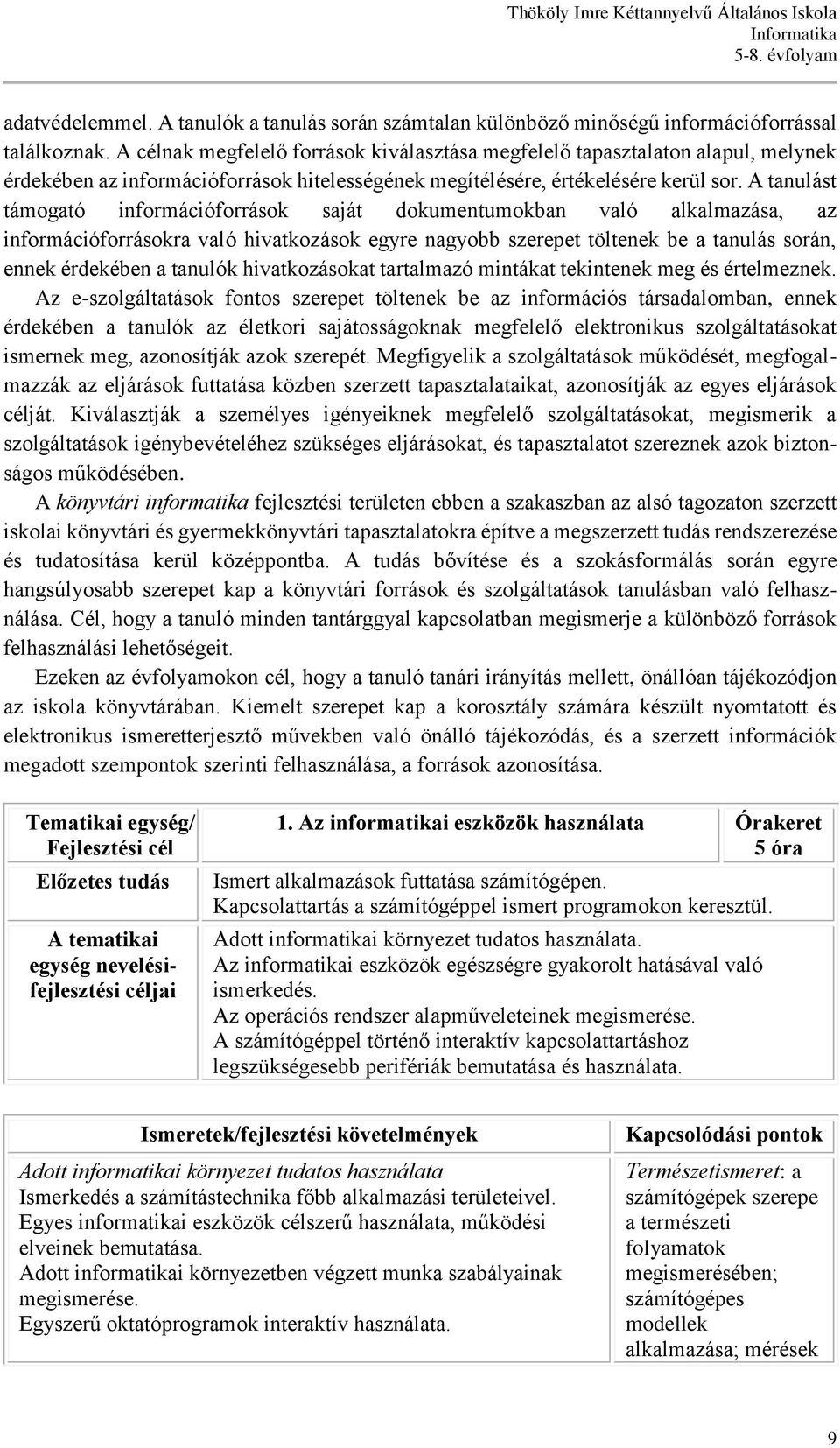 A tanulást támogató információforrások saját dokumentumokban való alkalmazása, az információforrásokra való hivatkozások egyre nagyobb szerepet töltenek be a tanulás során, ennek érdekében a tanulók