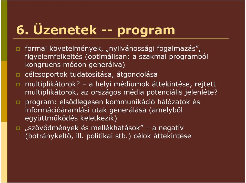 a helyi médiumok áttekintése, rejtett multiplikátorok, az országos média potenciális jelenléte?