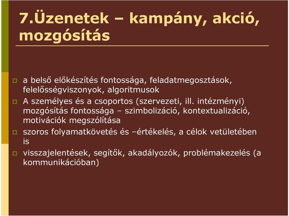 intézményi) mozgósítás fontossága szimbolizáció, kontextualizáció, motivációk megszólítása szoros