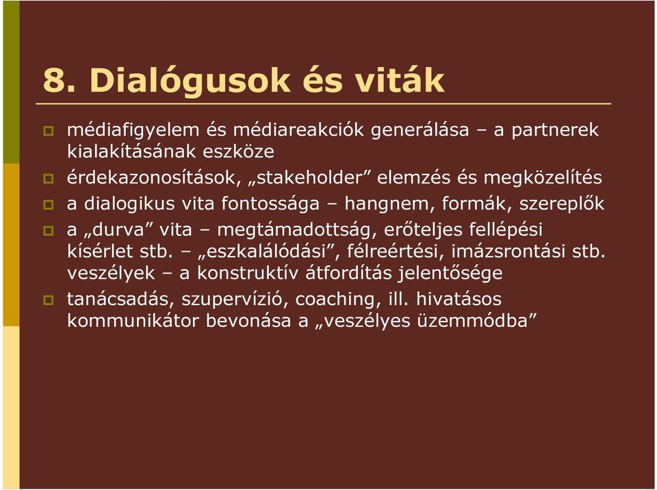 durva vita megtámadottság, erıteljes fellépési kísérlet stb. eszkalálódási, félreértési, imázsrontási stb.